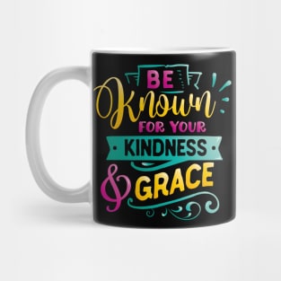 Be known for your kindness & Grace Inspirational Quote Mug